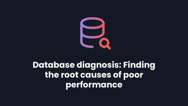 Database diagnosis: Finding the root causes of poor performance